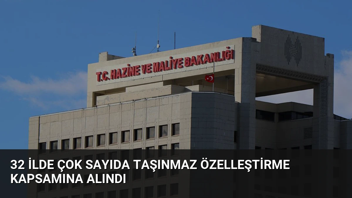 32 İlde Çok Sayıda Taşınmaz Özelleştirme Kapsamına Alındı