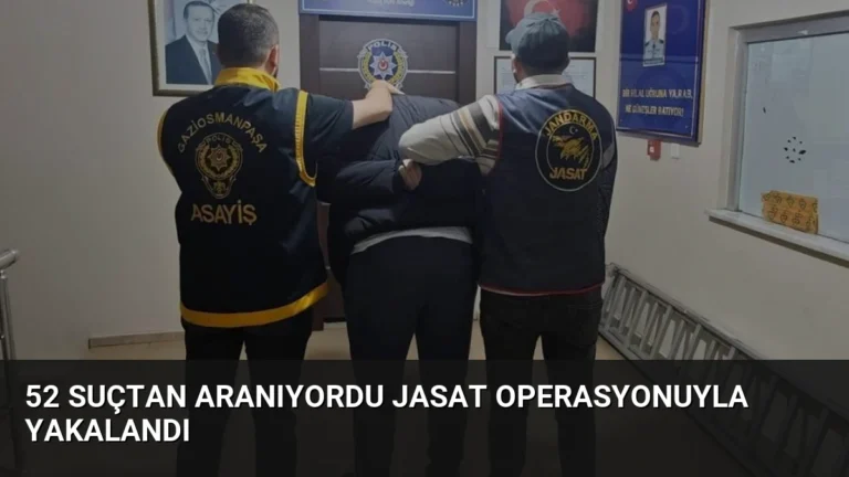 52 Suçtan Aranıyordu JASAT Operasyonuyla Yakalandı