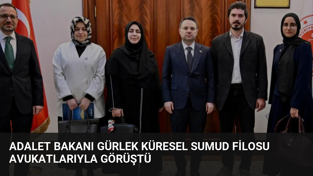 Adalet Bakanı Gürlek Küresel Sumud Filosu Avukatlarıyla Görüştü