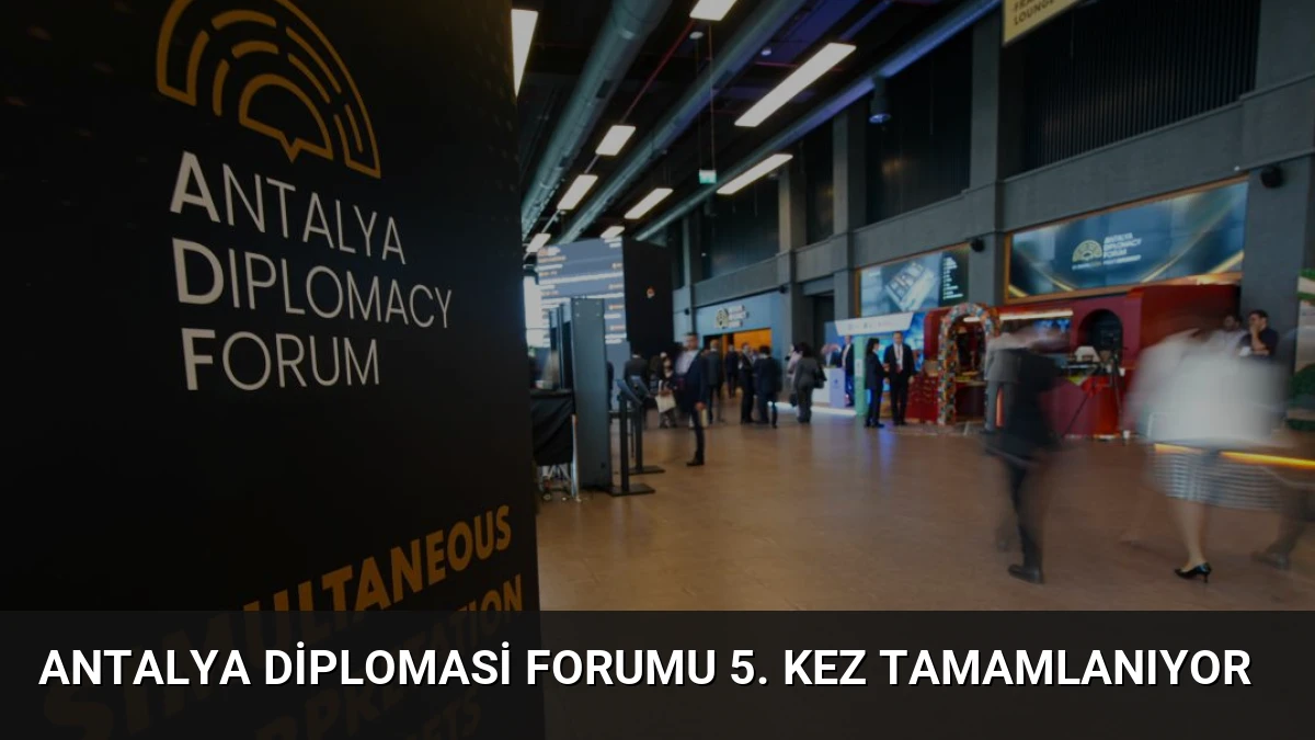 Antalya Diplomasi Forumu 5. Kez Tamamlanıyor