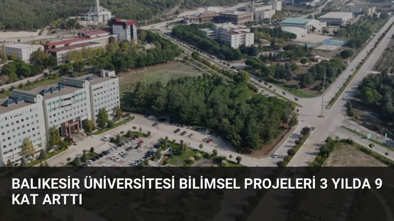 Balıkesir Üniversitesi Bilimsel Projeleri 3 Yılda 9 Kat Arttı