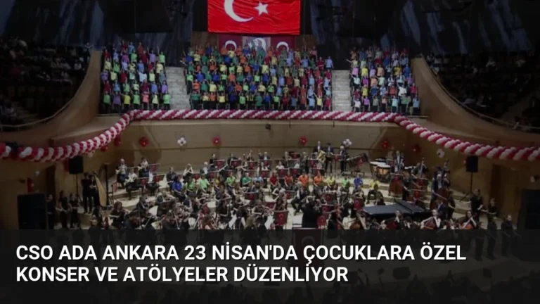 CSO Ada Ankara 23 Nisan’da Çocuklara Özel Konser ve Atölyeler Düzenliyor
