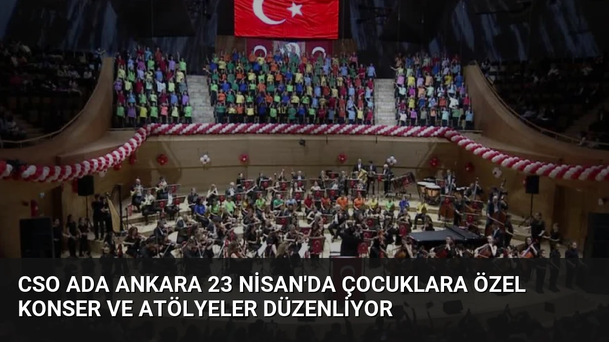 CSO Ada Ankara 23 Nisan’da Çocuklara Özel Konser ve Atölyeler Düzenliyor