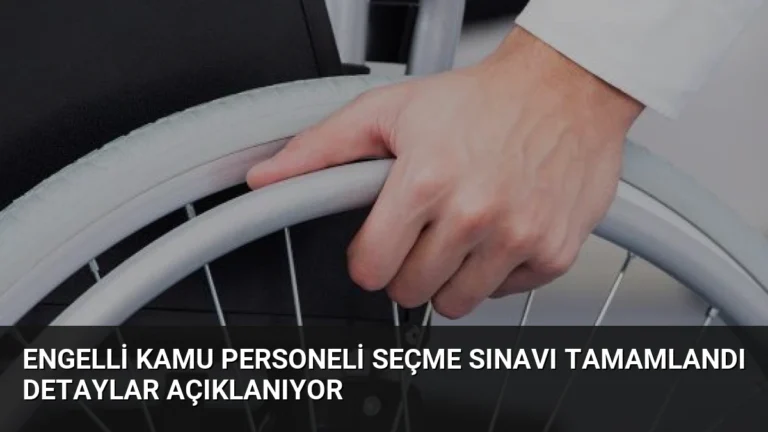 Engelli Kamu Personeli Seçme Sınavı Tamamlandı Detaylar Açıklanıyor