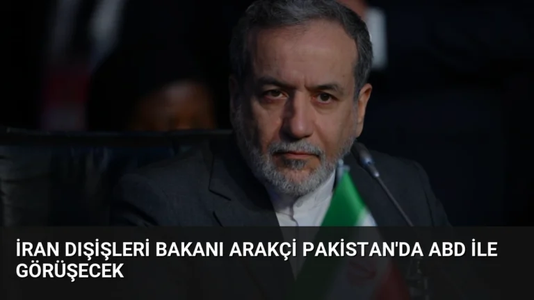 İran Dışişleri Bakanı Arakçi Pakistan’da ABD İle Görüşecek