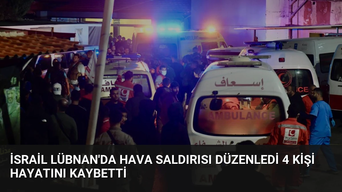 İsrail Lübnan’da Hava Saldırısı Düzenledi 4 Kişi Hayatını Kaybetti