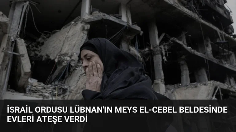 İsrail Ordusu Lübnan’ın Meys el-Cebel Beldesinde Evleri Ateşe Verdi