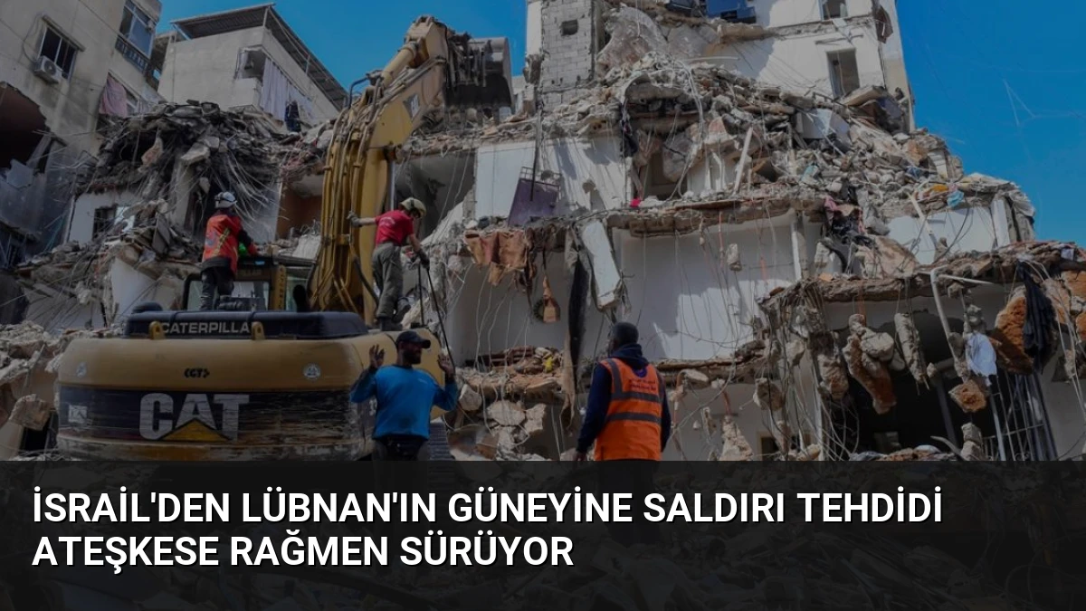 İsrail’den Lübnan’ın Güneyine Saldırı Tehdidi Ateşkese Rağmen Sürüyor