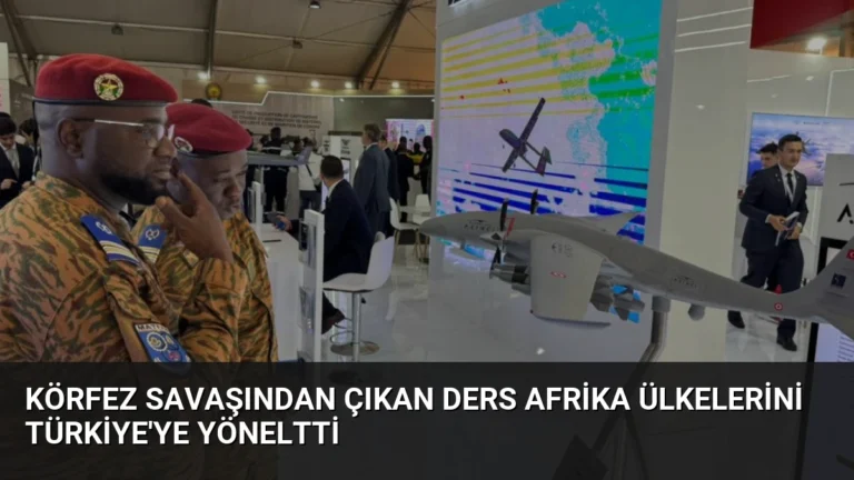 Körfez Savaşından Çıkan Ders Afrika Ülkelerini Türkiye’ye Yöneltti