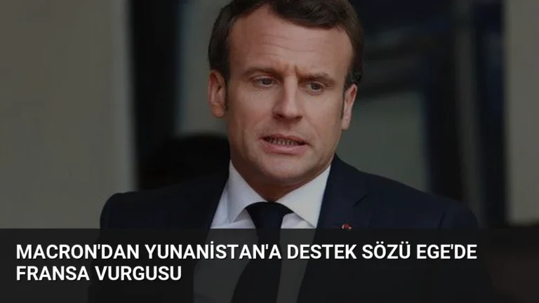 Macron’dan Yunanistan’a Destek Sözü Ege’de Fransa Vurgusu