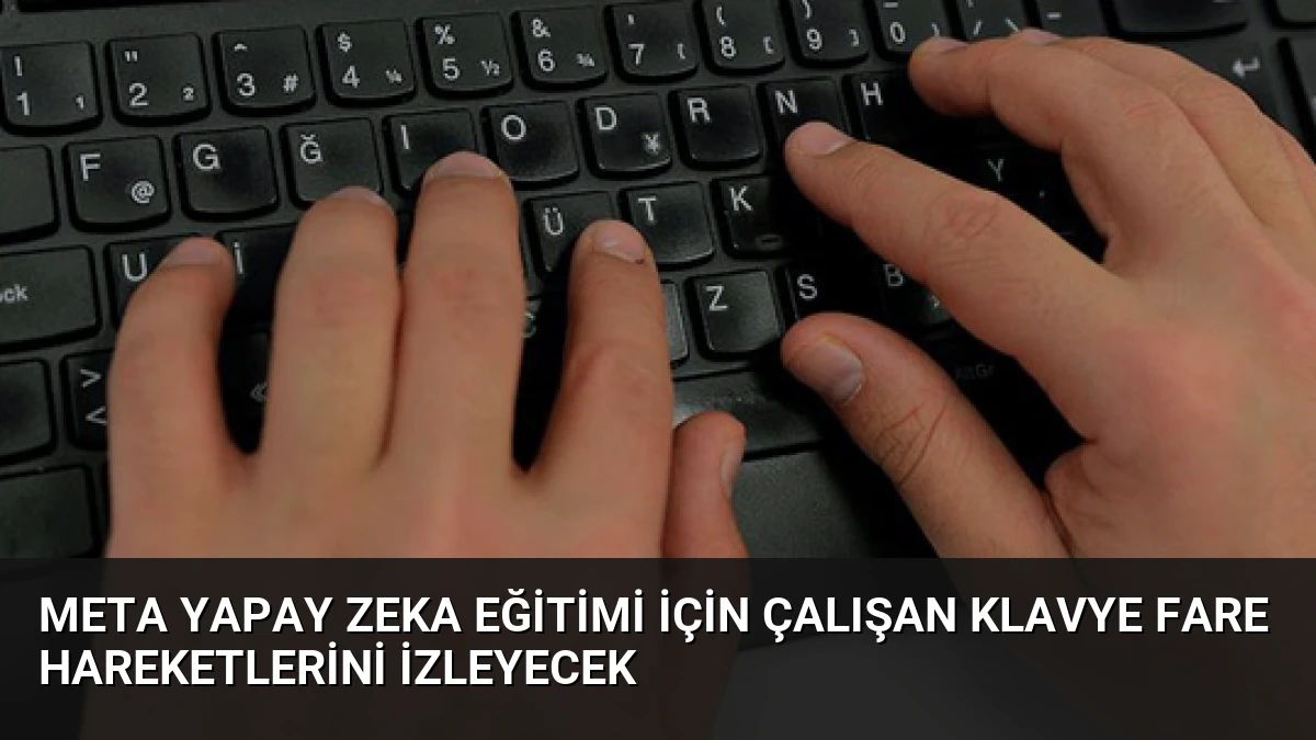Meta Yapay Zeka Eğitimi İçin Çalışan Klavye Fare Hareketlerini İzleyecek