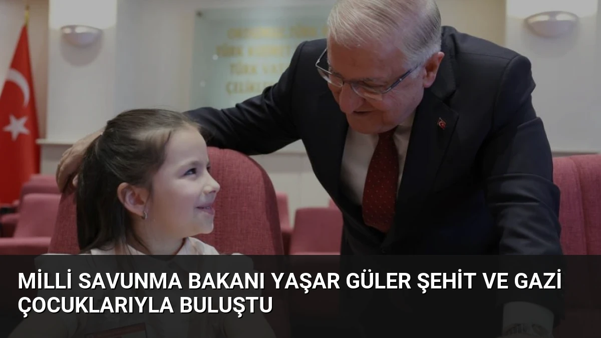 Milli Savunma Bakanı Yaşar Güler Şehit ve Gazi Çocuklarıyla Buluştu