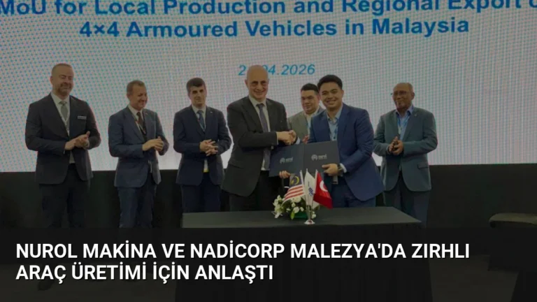 Nurol Makina ve Nadicorp Malezya’da Zırhlı Araç Üretimi İçin Anlaştı
