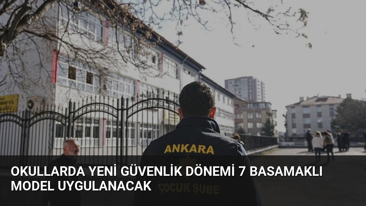 Okullarda Yeni Güvenlik Dönemi 7 Basamaklı Model Uygulanacak