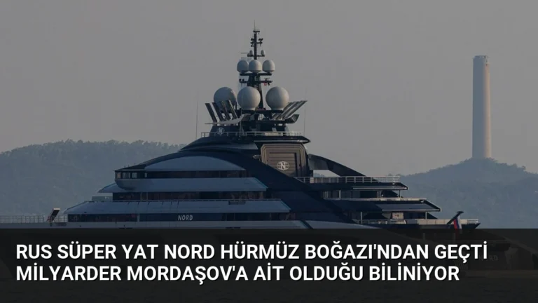 Rus Süper Yat Nord Hürmüz Boğazı’ndan Geçti Milyarder Mordaşov’a Ait Olduğu Biliniyor