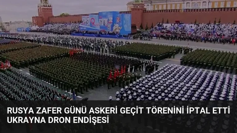 Rusya Zafer Günü Askeri Geçit Törenini İptal Etti Ukrayna Dron Endişesi