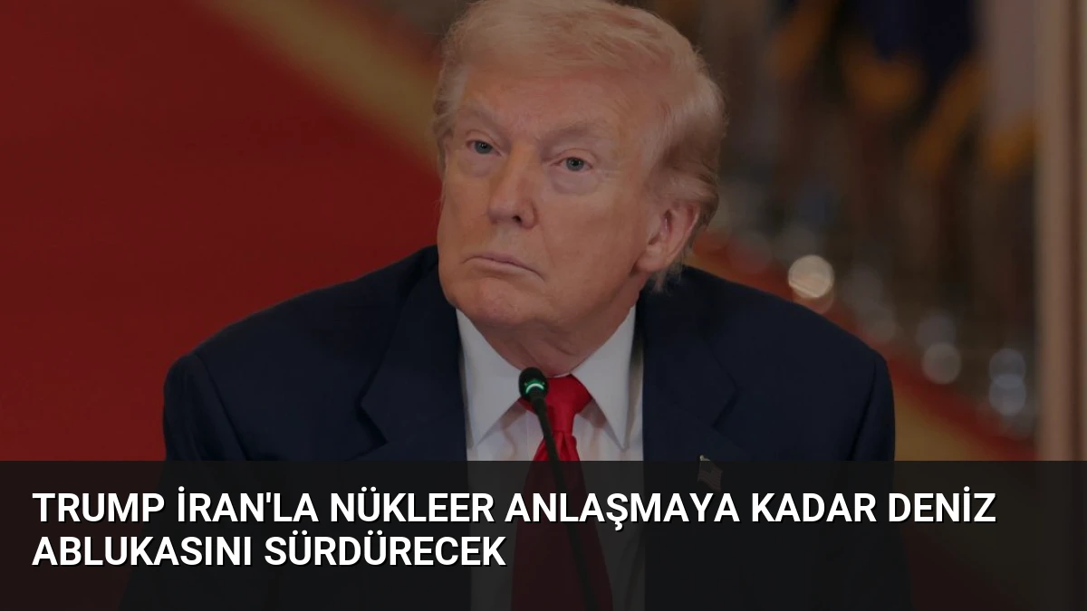 Trump İran’la Nükleer Anlaşmaya Kadar Deniz Ablukasını Sürdürecek