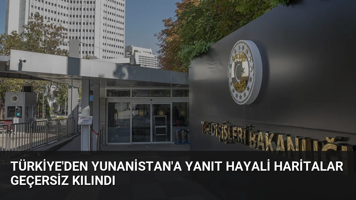 Türkiye’den Yunanistan’a Yanıt Hayali Haritalar Geçersiz Kılındı