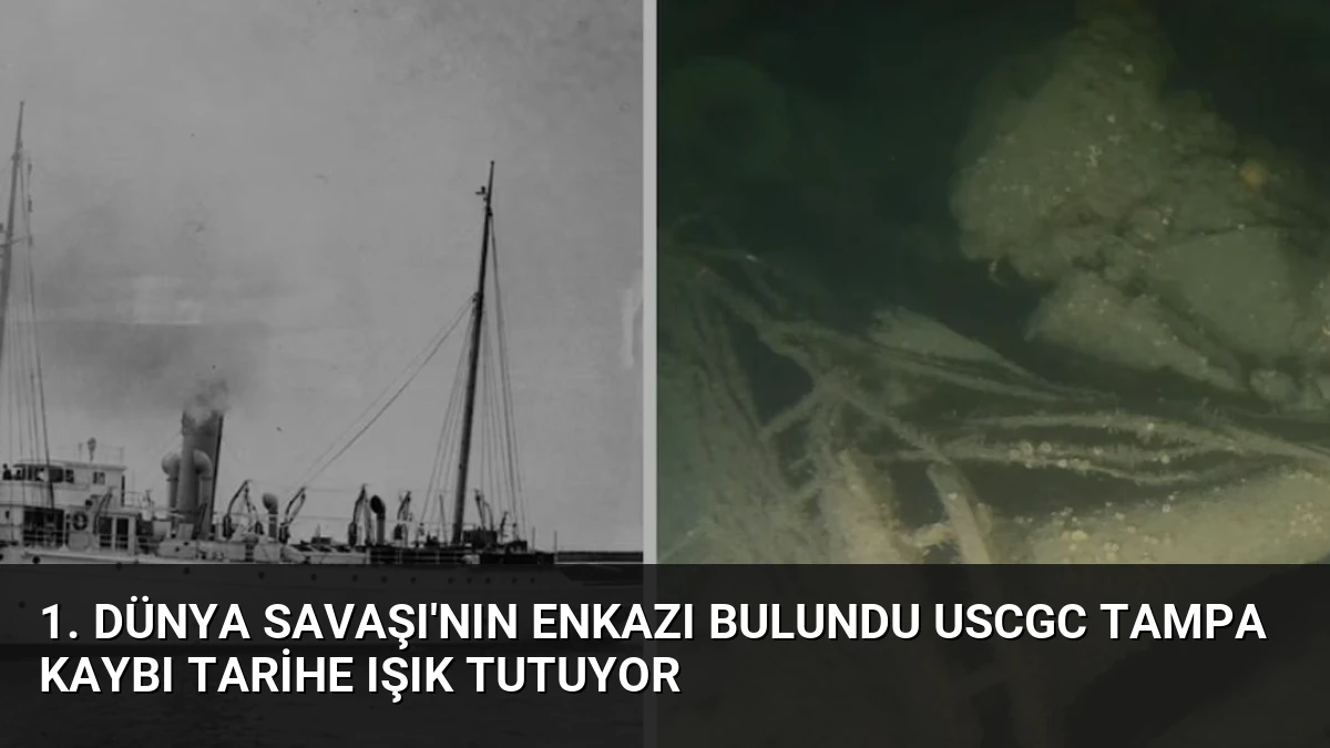 1. Dünya Savaşı’nın Enkazı Bulundu USCGC Tampa Kaybı Tarihe Işık Tutuyor