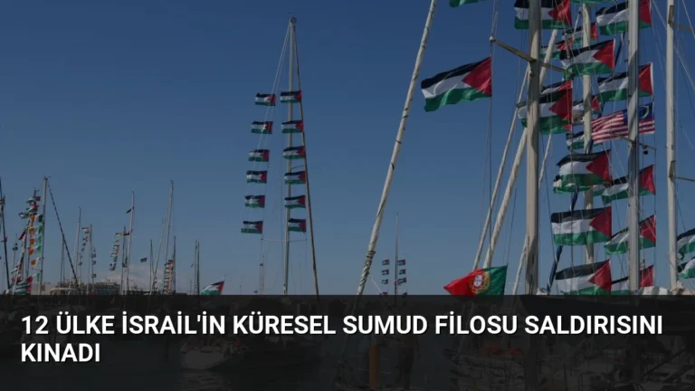 12 Ülke İsrail’in Küresel Sumud Filosu Saldırısını Kınadı