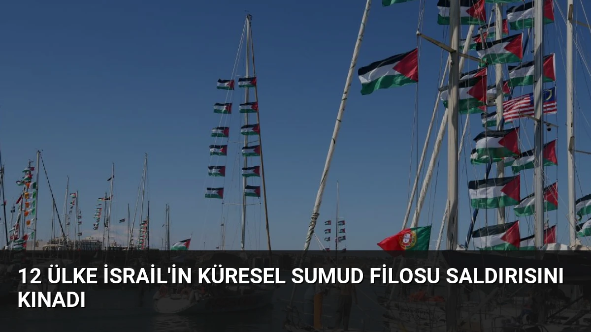 12 Ülke İsrail’in Küresel Sumud Filosu Saldırısını Kınadı