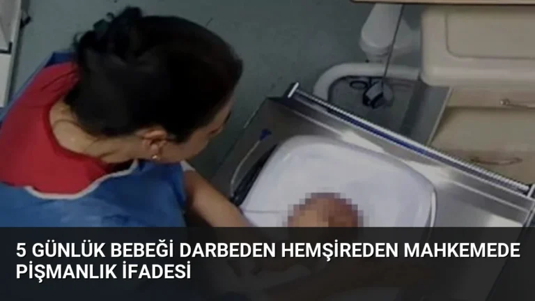 5 Günlük Bebeği Darbeden Hemşireden Mahkemede Pişmanlık İfadesi