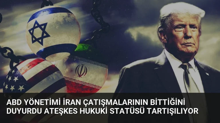 ABD Yönetimi İran Çatışmalarının Bittiğini Duyurdu Ateşkes Hukuki Statüsü Tartışılıyor