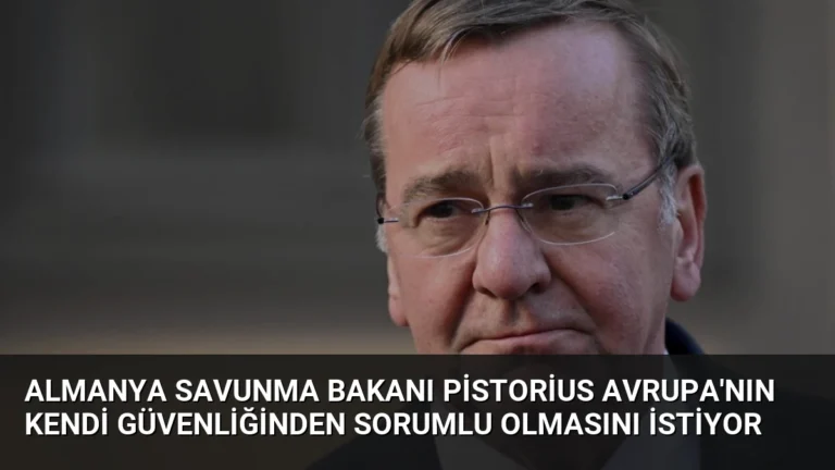Almanya Savunma Bakanı Pistorius Avrupa’nın Kendi Güvenliğinden Sorumlu Olmasını İstiyor
