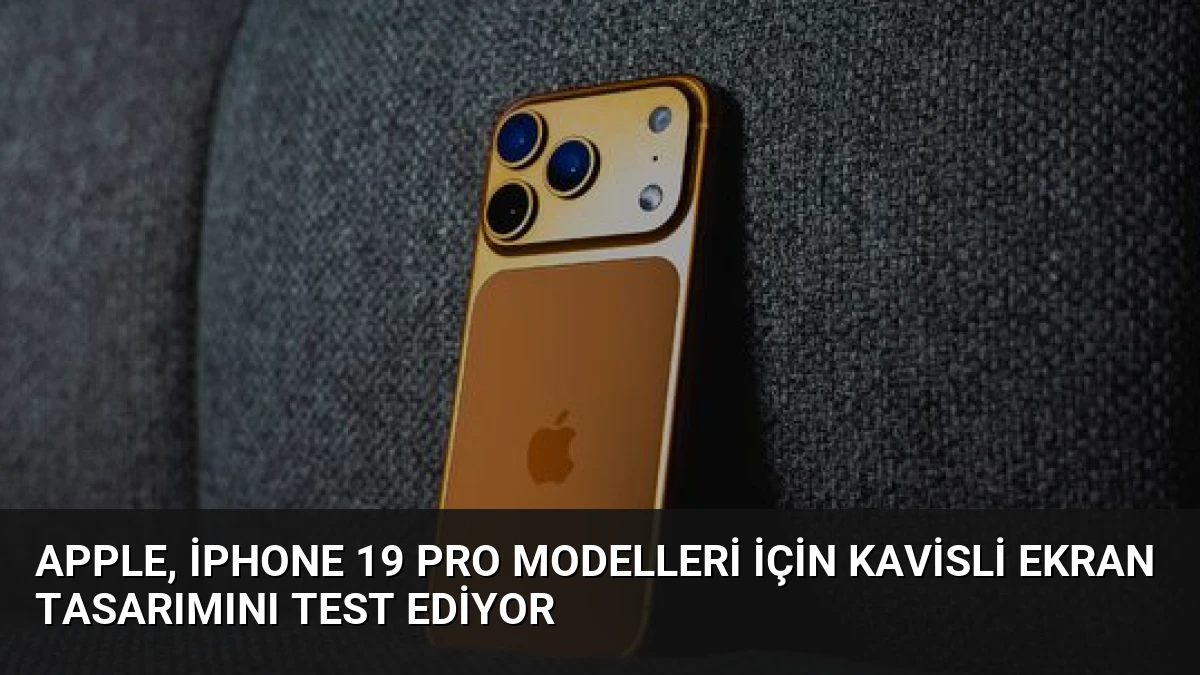 Apple, iPhone 19 Pro Modelleri İçin Kavisli Ekran Tasarımını Test Ediyor