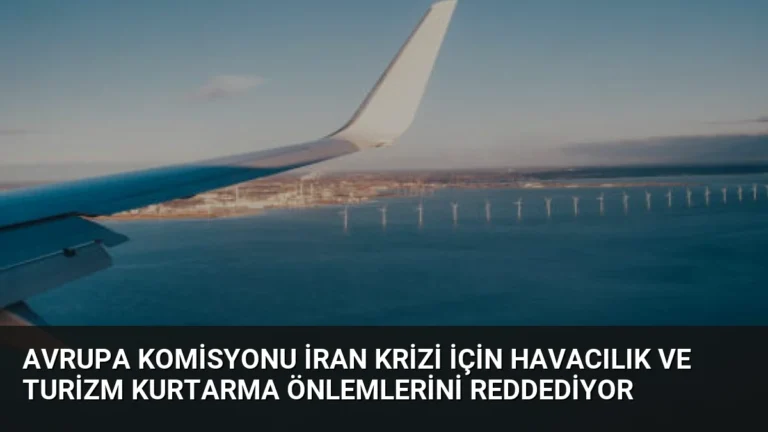 Avrupa Komisyonu İran Krizi İçin Havacılık ve Turizm Kurtarma Önlemlerini Reddediyor