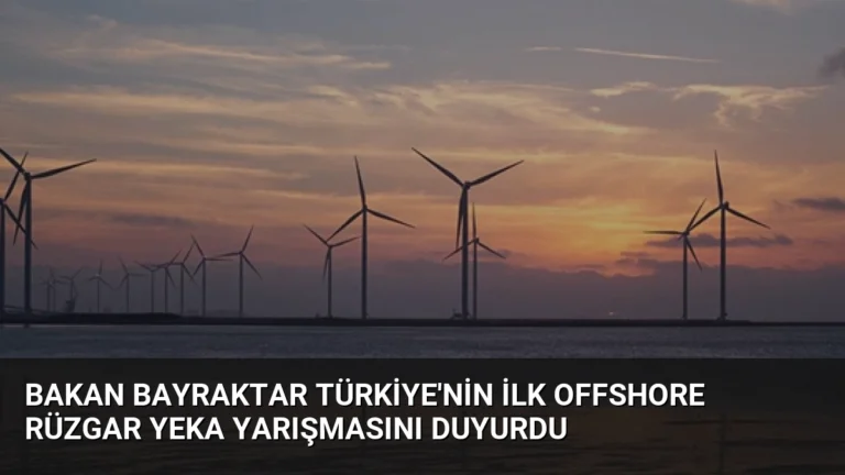 Bakan Bayraktar Türkiye’nin İlk Offshore Rüzgar YEKA Yarışmasını Duyurdu