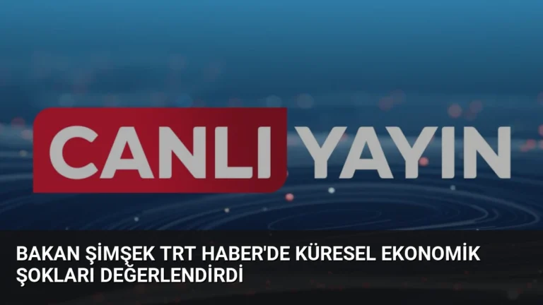 Bakan Şimşek TRT Haber’de Küresel Ekonomik Şokları Değerlendirdi