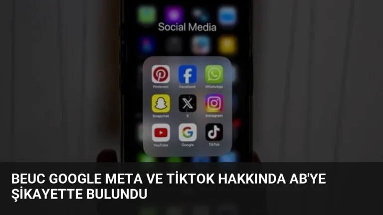 BEUC Google Meta ve TikTok Hakkında AB’ye Şikayette Bulundu