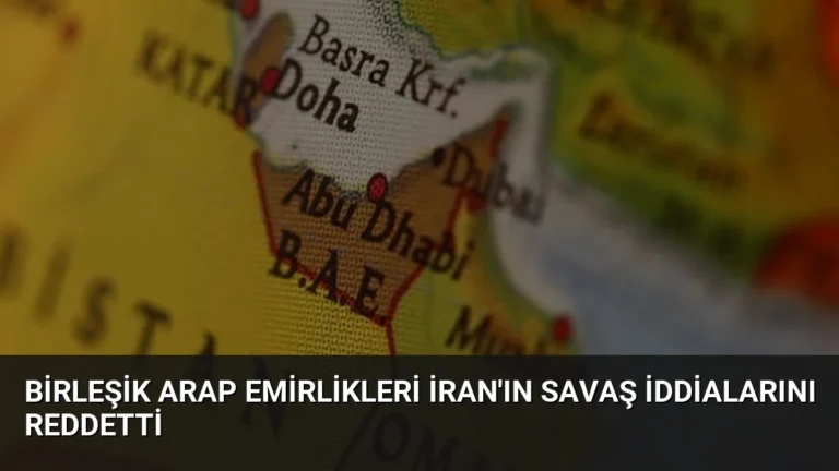 Birleşik Arap Emirlikleri İran’ın Savaş İddialarını Reddetti