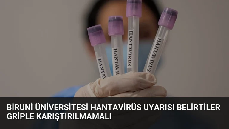 Biruni Üniversitesi Hantavirüs Uyarısı Belirtiler Griple Karıştırılmamalı