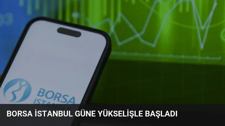Borsa İstanbul Güne Yükselişle Başladı