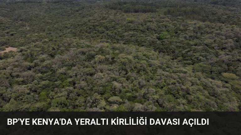 BP’ye Kenya’da Yeraltı Kirliliği Davası Açıldı