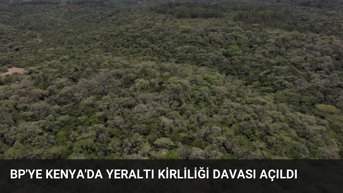 BP’ye Kenya’da Yeraltı Kirliliği Davası Açıldı