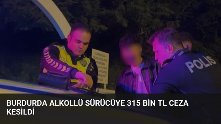 Burdurda Alkollü Sürücüye 315 Bin TL Ceza Kesildi