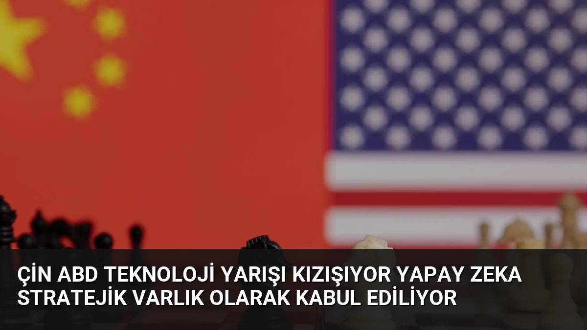 Çin ABD Teknoloji Yarışı Kızışıyor Yapay Zeka Stratejik Varlık Olarak Kabul Ediliyor