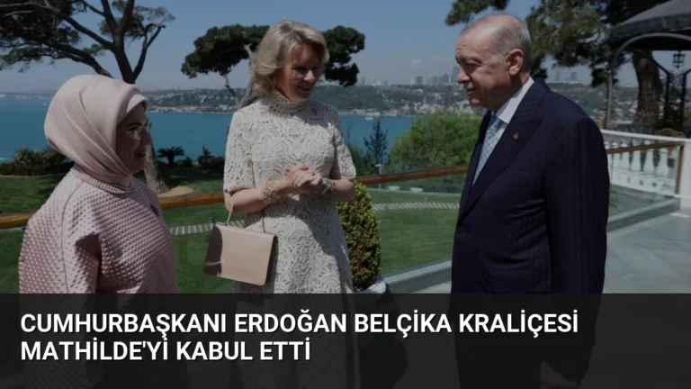 Cumhurbaşkanı Erdoğan Belçika Kraliçesi Mathilde’yi Kabul Etti