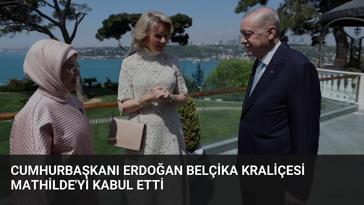 Cumhurbaşkanı Erdoğan Belçika Kraliçesi Mathilde’yi Kabul Etti