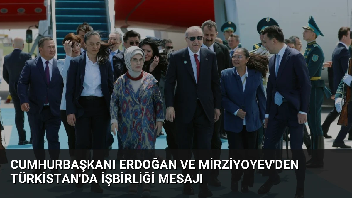 Cumhurbaşkanı Erdoğan ve Mirziyoyev’den Türkistan’da İşbirliği Mesajı