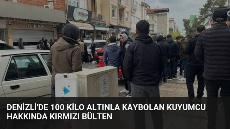 Denizli’de 100 Kilo Altınla Kaybolan Kuyumcu Hakkında Kırmızı Bülten