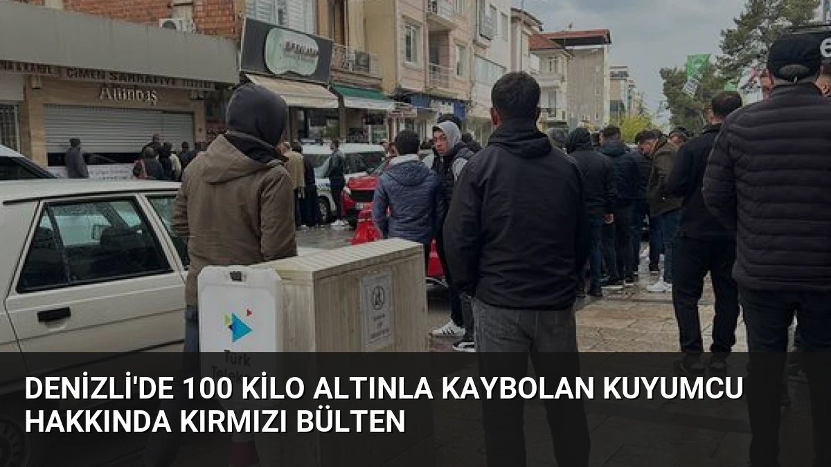 Denizli’de 100 Kilo Altınla Kaybolan Kuyumcu Hakkında Kırmızı Bülten