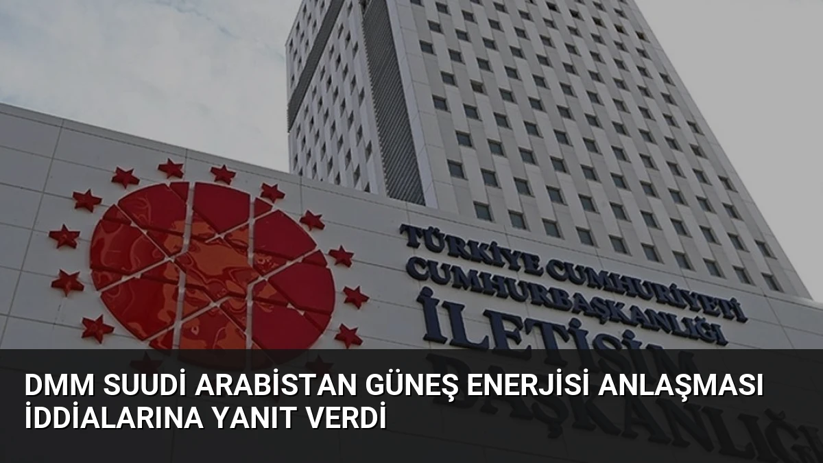 DMM Suudi Arabistan Güneş Enerjisi Anlaşması İddialarına Yanıt Verdi