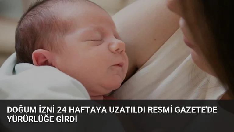 Doğum İzni 24 Haftaya Uzatıldı Resmi Gazete’de Yürürlüğe Girdi