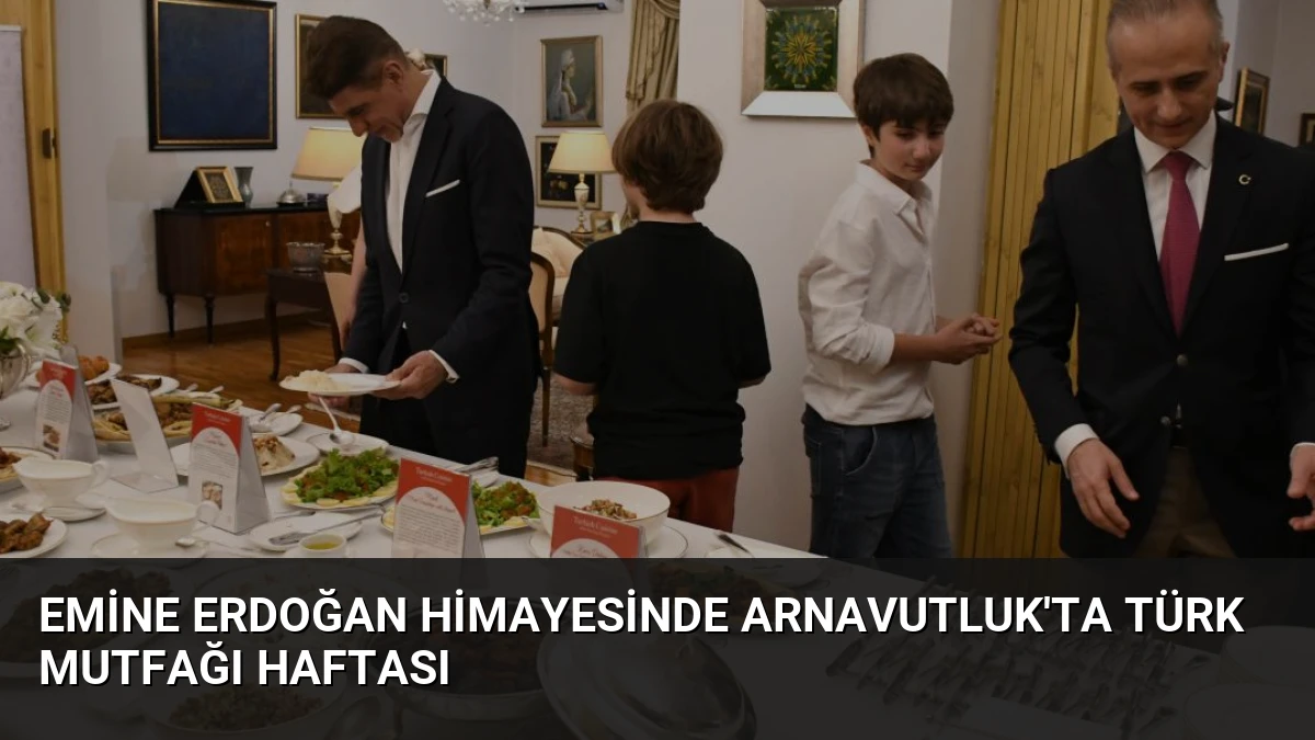 Emine Erdoğan himayesinde Arnavutluk’ta Türk Mutfağı Haftası