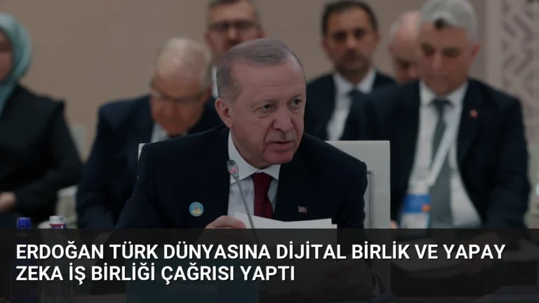 Erdoğan Türk Dünyasına Dijital Birlik ve Yapay Zeka İş Birliği Çağrısı Yaptı