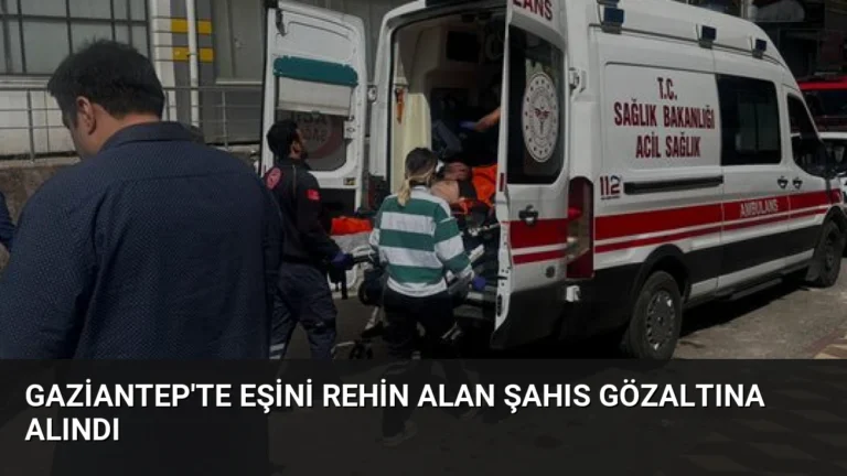 Gaziantep’te Eşini Rehin Alan Şahıs Gözaltına Alındı